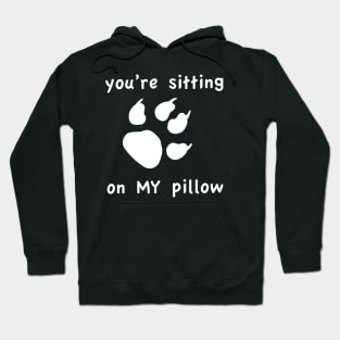 You're Sitting on My Pillow Throw Pillow Hoodie